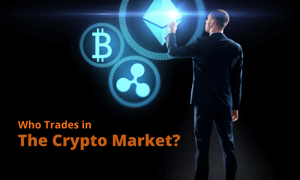 Who trades in the crypto market?