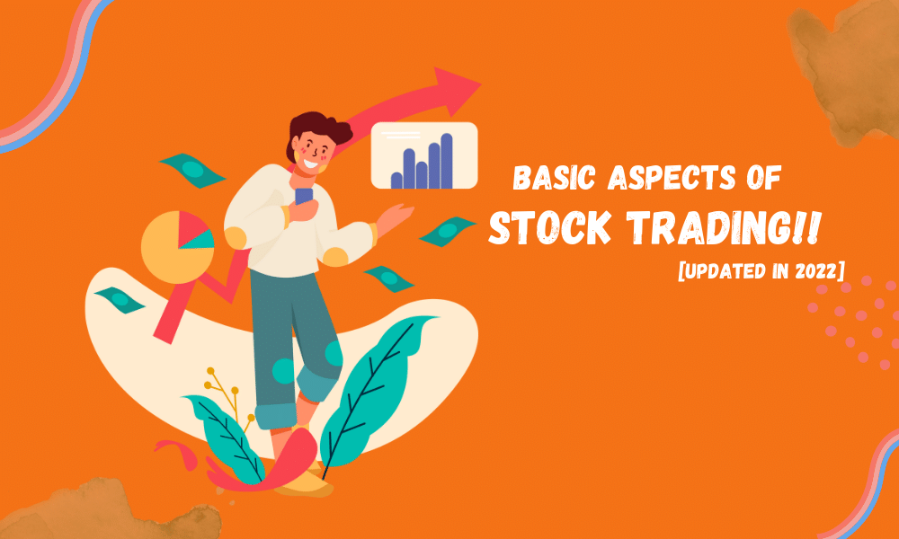 Basic Aspects of Stock Trading!! [Updated In 2022]